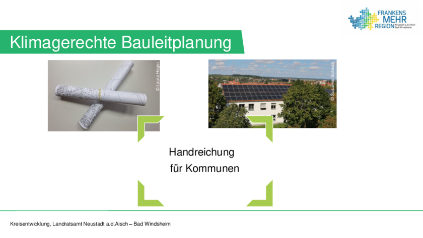 Die Präsentationsfolie mit dem Titel „Klimagerechte Bauleitplanung“ zeigt, wie Kommunen nachhaltige Stadtentwicklung gestalten können. Mit Bildern von Bauplänen und einem Gebäude mit Solaranlage wird der Bezug zur Praxis deutlich. Die Handreichung stammt vom Landratsamt Neustadt a.d. Aisch – Bad Windsheim und ist Teil der Initiative „FRANKENS MEHR REGION“.